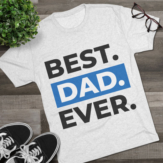 Best Dad Ever Unisex Tri-Blend Crew Tee, Father's Day Gift, Dad T-Shirt, Funny Dad Shirt, Unisex Graphic Tee, Gift for Dad