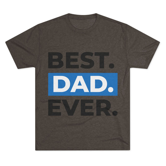 Best Dad Ever Unisex Tri-Blend Crew Tee, Father's Day Gift, Dad T-Shirt, Funny Dad Shirt, Unisex Graphic Tee, Gift for Dad